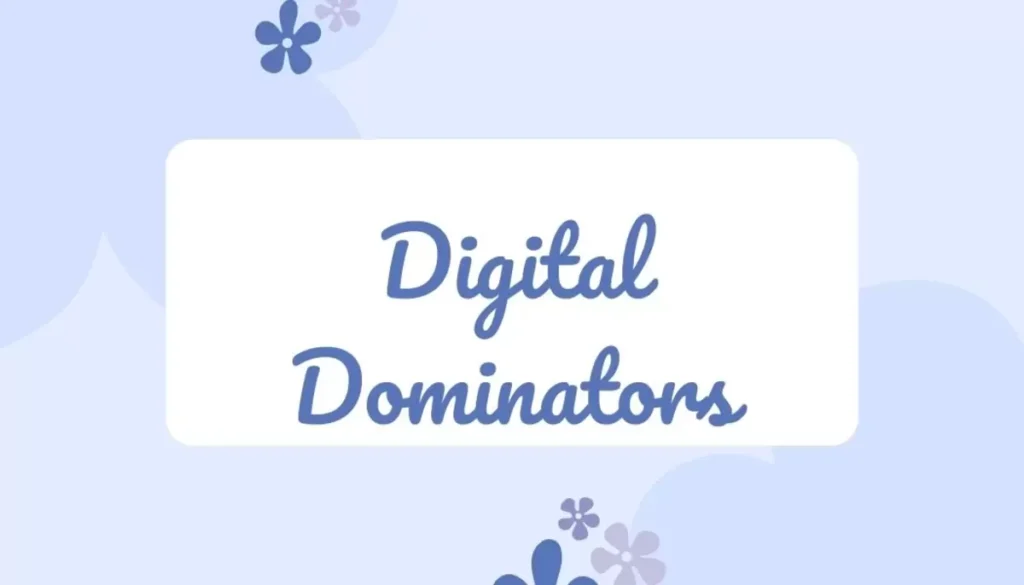 Digital Dominators