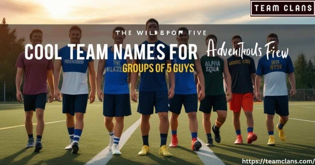 Cool Team Names for Groups of 5 Guys