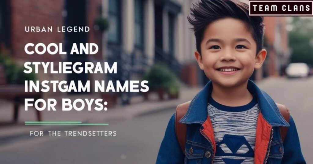 Cool and Stylish Instagram Names for Boys: For the Trendsetters