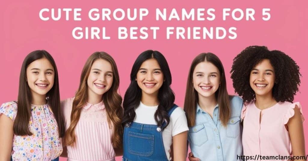 Cute Group Names for 5 Girl Best Friends